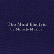 The Mind Electric Miracle Musical