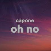 Oh No Oh No Capone