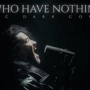 I Who Have Nothing Cover By Corvyx Epic Dark Version
