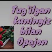 Opajonim Tug Ilgan Kuningiz Bilan