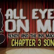 Bendy And The Ink Machine Chapter 3 Song All Eyes On Me Русский