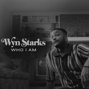 Wyn Starks Who I Am