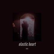 Sia Elastic Heart Slowed