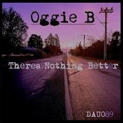 Theres Nothing Better Original Mix Oggie B