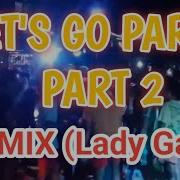Lets Go Party Part 2 Lady Gaga