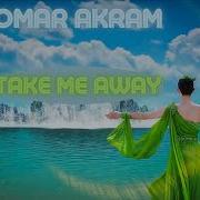 Omar Akram Take Me Away